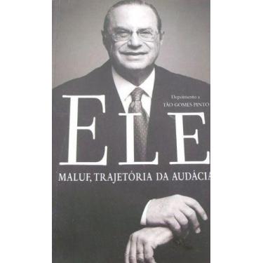 Imagem de Livro Ele - Maluf: Trajetória da Audácia - Ediouro