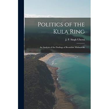 Imagem de Politics of the Kula Ring; an Analysis of the Findings of Bronislaw Malinowski