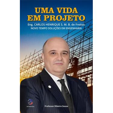 Imagem de Uma Vida em Projeto - Engº Carlos Henrique S. M. B. de Freitas