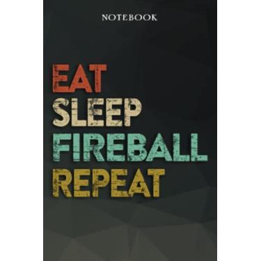 Imagem de Fireball Boyfriend Gifts from Girlfriend - Eat Sleep Fireball Repeat: Funny Gift Idea for Year Anniversary, Valentines Day, Cute Presents, 1, Birthday - Lined Journal Notebook Planner,Budget