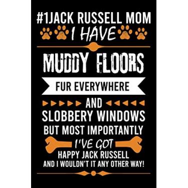 Imagem de #1 Jack Russell Mom I Have Muddy Floors Fur Everywhere And Slobbery Windows But Most Importantly I've Got Happy Jack Russell And I Wouldn't Have It ... journal Notebook With An Inspirational Quote.