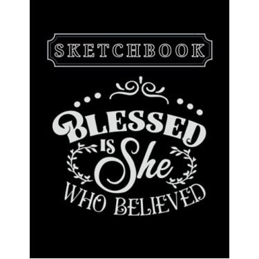Imagem de Sketchbook: Christian Bless Is She Who Believed 8.5in x 11in Christmas Sketchbook Large Size High Quality Matte Soft Cover