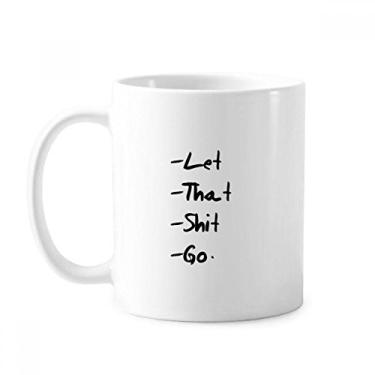Imagem de Let That Shit Go Caneca engraçada cerâmica café porcelana xícara de café louça