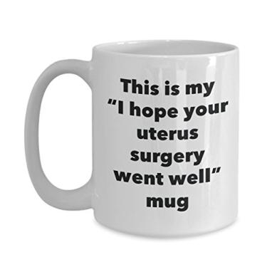 Imagem de Caneca This is My I Hope Your Uterus Surgery Went Well – Caneca de café de cacau quente divertido – Presente Get Well Soon – Ideia de presente de mordaça