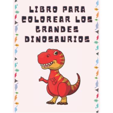 Imagem de Cuaderno de Colorear Dinosaurios para Niños: Diviértete con este Cuaderno de Dibujos para los más pequeños. Gran regalo para niños y niñas para el Comienzo del Curso Escolar.