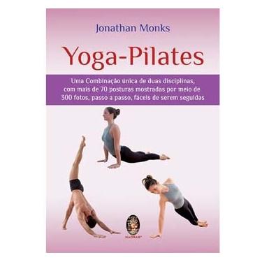 Imagem de Livro- Yoga-Pilates:Uma Combinação Única de Duas Disciplinas, Com Mais de 70 Posturas Mostradas Por Meio de 300 Fotos, Passo a Passo, Fáceis de Serem 