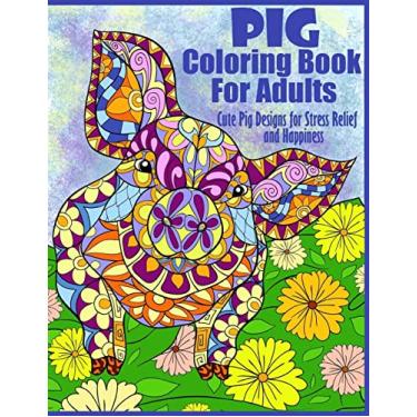 Imagem de Pig Coloring Book For Adults- Cute Pig Designs For Stress Relief and Happiness: Paisley, Henna, Flower, and Mandala Designs and Patterns: 20