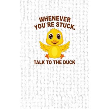 Imagem de Whenever You're Stuck - Talk to the Duck: Fun and Nerdy Notebook, show your humorous side, hacker/network/sysadmin/geeky pocket size notepad -