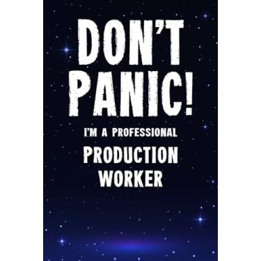 Imagem de Don't Panic! I'm A Professional Production Worker: Customized 100 Page Lined Notebook Journal Gift For A Busy Production Worker : Far Better Than A Throw Away Greeting Card.