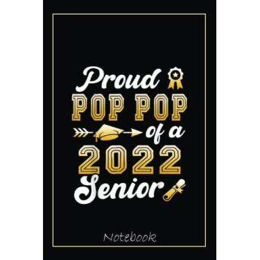 Imagem de Proud Pop Pop Of A Class Of 2022 Senior Funny Graduation Notebook: Graduation Gift Diary For Notes, Congratulations, Graduate Journal, Gold Graduate ... Journal, 6x9 college ruled notebook