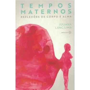 Imagem de Tempos Maternos - Reflexões De Corpo E Alma
