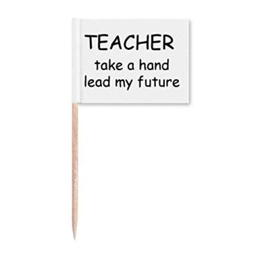 Imagem de Professor Take A Hand Lead My Future Toothpick Flags Marcador Topper Decoração de Festa