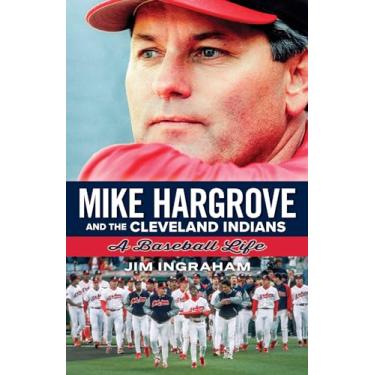 Imagem de Mike Hargrove and the Cleveland Indians: A Baseball Life