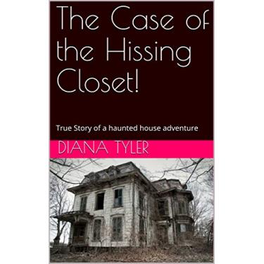 Imagem de The Case of the Hissing Closet!: True Story of a haunted house adventure (Diana Tyler short Stories Book 1) (English Edition)