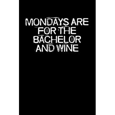 Imagem de Mondays Are For The Bachelor And Wine: Funny Saying Quotes Mom Mothers Day Gift Notebook Journal for Women / 100 pages, 6x9 inches/Cute Teens Girls Quotes