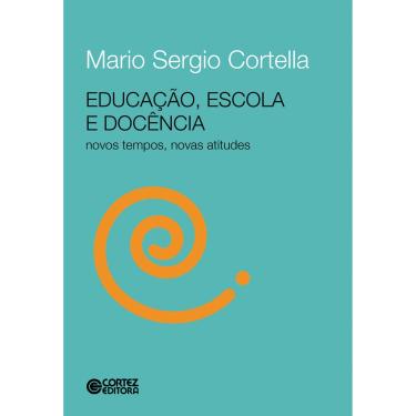 Imagem de Livro - Educação, Escola e Docência Novos Tempos, Novas Atitudes - Mário Sérgio Cortella