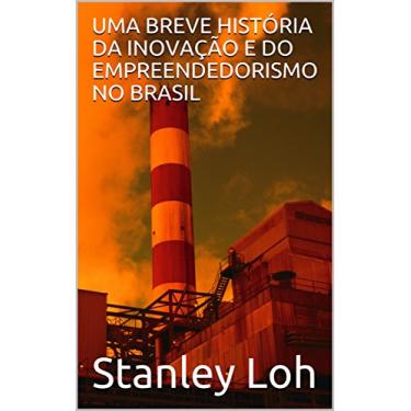 Imagem de UMA BREVE HISTÓRIA DA INOVAÇÃO E DO EMPREENDEDORISMO NO BRASIL