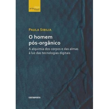 Imagem de Homem Pos-Organico, o - A Alquimia dos Corpos e das Almas A - Contrapo