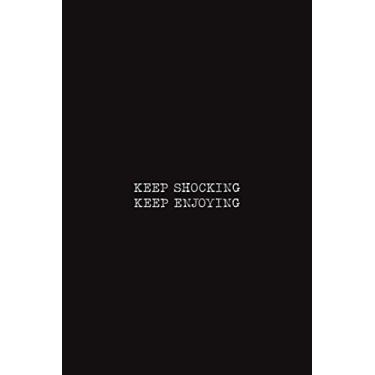 Imagem de KEEP SHOCKING KEEP ENJOYING: lined Journal Notebook - (6 x 9 inches) - 101 Pages – Black: Composition Book Perfect bound, Soft Cover,Basic Design