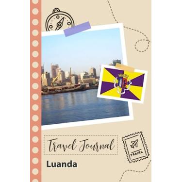 Imagem de Luanda Travel Journal: A Fun Travel Planner to Record your Trip to Angola for Couples, Men, and Women with Prompts and Checklists.