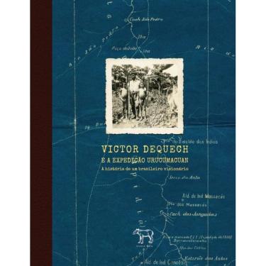 Imagem de Victor Dequech E A Expedição Urucumacuan: A História De Um Brasileiro Visionário