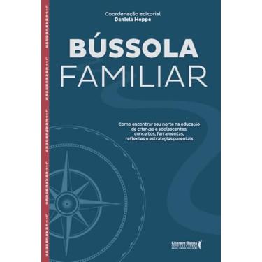 Imagem de Bússola Familiar: Como Encontrar seu Norte na Educação de Crianças e Adolescentes, Reflexões e Estratégias Parentais