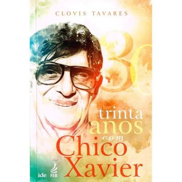 Imagem de Trinta Anos com Chico Xavier - FEB