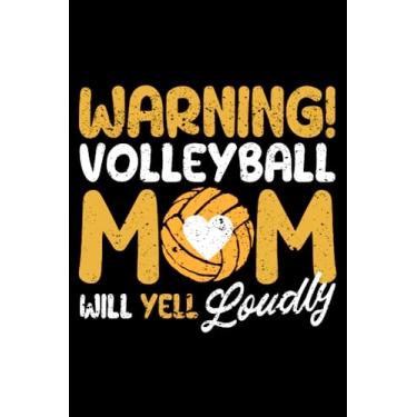 Imagem de Warning Volleyball Mom Will Yell Loudly Sports Fan Mum: Funny Volleyball Men Women Youth Girls | Dot Grid Journal, Notebook or Organizer | Notes, ... Task Checklist | 6x9 Inches 120 Page