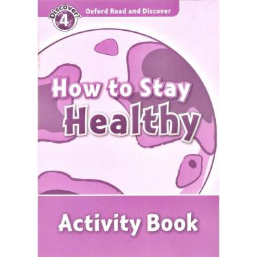 Imagem de How To Stay Healthy - Oxford Read And Discover - Level 4 - Activity Book