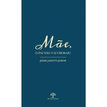 Imagem de Mãe, O Pai Não Vai Chorar?