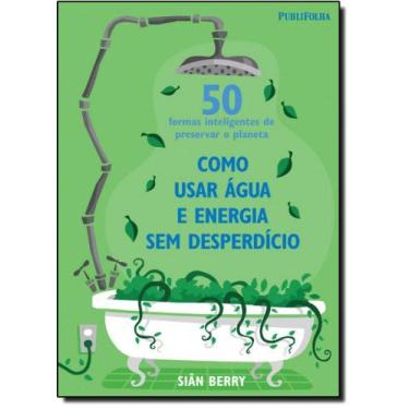 Imagem de 50 Formas Inteligentes de Preservar o Planeta: Como Usar Água e Energi