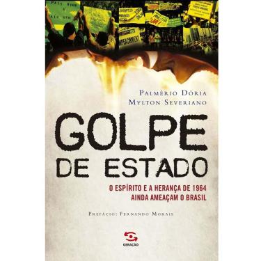 Imagem de Livro - Golpe de Estado: o Espírito e a Herança de 1964 Ainda Ameaçam o Brasil - Palmério Dória