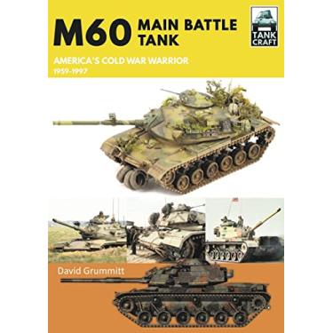 Imagem de M60: Main Battle Tank America's Cold War Warrior 1959-1997