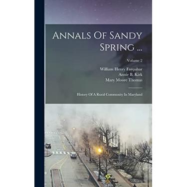 Imagem de Annals Of Sandy Spring ...: History Of A Rural Community In Maryland; Volume 2