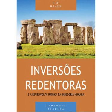 Imagem de Inversões Redentoras E A Reviravolta Irônica Da Sabedoria Humana - Série Teologia Bíblica