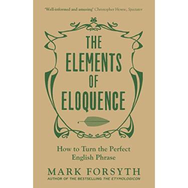 Imagem de The Elements of Eloquence: How to Turn the Perfect English Phrase