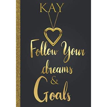 Imagem de Kay Follow Your Dreams & Goals: diário de nome personalizado para mulheres e meninas Named Kay Gift Idea|Caderno inspirador de rastreador de sonhos fofos e planejador de objetivos de vida