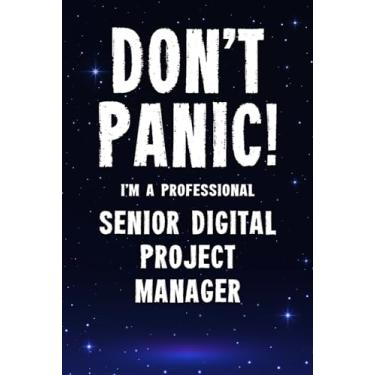 Imagem de Don't Panic! I'm A Professional Senior Digital Project Manager: Customized 100 Page Lined Notebook Journal Gift For A Busy Senior Digital Project Manager: Far Better Than A Throw Away Greeting Card.