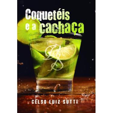 Imagem de Coquetéis e a Cachaça - Scortecci Editora