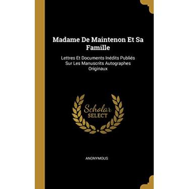 Imagem de Madame De Maintenon Et Sa Famille: Lettres Et Documents Inédits Publiés Sur Les Manuscrits Autographes Originaux