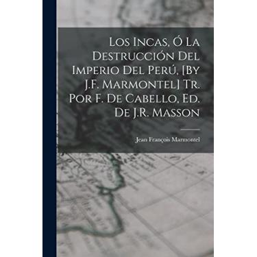 Imagem de Los Incas, Ó La Destrucción Del Imperio Del Perú, [By J.F. Marmontel] Tr. Por F. De Cabello, Ed. De J.R. Masson