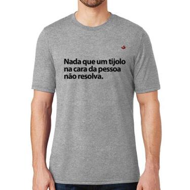 Imagem de Camiseta Nada Que Um Tijolo Na Cara Da Pessoa Não Resolva - Foca Na Mo