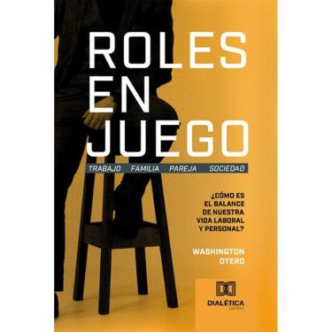 Imagem de Roles en Juego: Trabajo Familia Pareja Sociedad: ¿Cómo es el balance de nuestra vida laboral y personal?