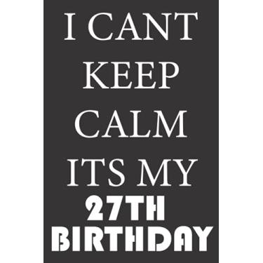 Imagem de I CANT KEEP CALM ITS MY 27TH BIRTHDAY: 1994 Gifts for Husband from wife, unique anniversary for member family, perfect for any occasion lik birthday, ... Funny Notebook, Journals (Notebook a5 Lined)