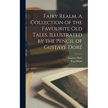 Imagem de Fairy Realm. A Collection of the Favourite old Tales. Illustrated by the Pencil of Gustave Doré