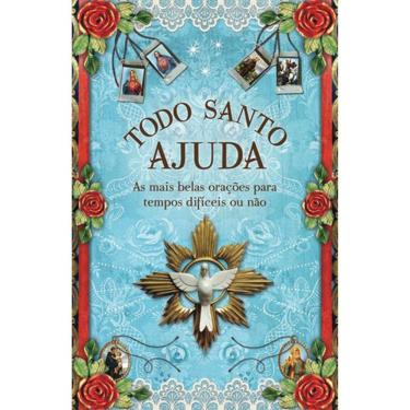 Imagem de Todo Santo Ajuda - As Mais Belas Orações Para Tempos Difíceis Ou Não