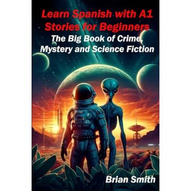 Imagem de Learn Spanish with A1 Stories for Beginners: The Big Book of Crime, Mystery and Science Fiction