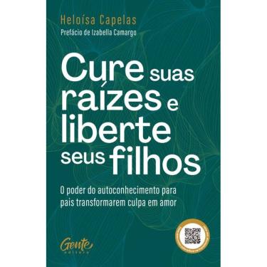 Imagem de Cure suas raízes e liberte seus filhos: O poder do autoconhecimento para pais transformarem culpa em amor