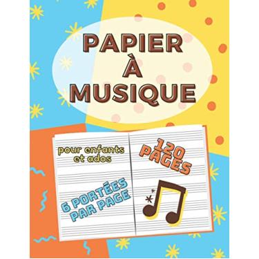Imagem de Papier À Musique - Pour Enfants et Ados: Cahier de Partitions avec 6 Portées Par Page , Manuscrit avec Grosses Portées / 120 Pages