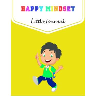 Imagem de Happy Mindset Little Journal: To Write The First Step For Kids To Grow Mindful Strong & Confident And Change Your Life/Boost Your Mood/Daily Journal For Kids To Promote..